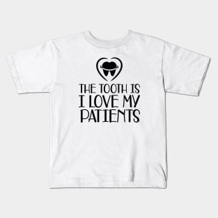 Dental - The tooth is I love my patients Kids T-Shirt